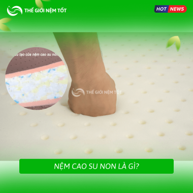 Nệm Cao Su Non Là Gì? Sự Thật Bạn Cần Biết?