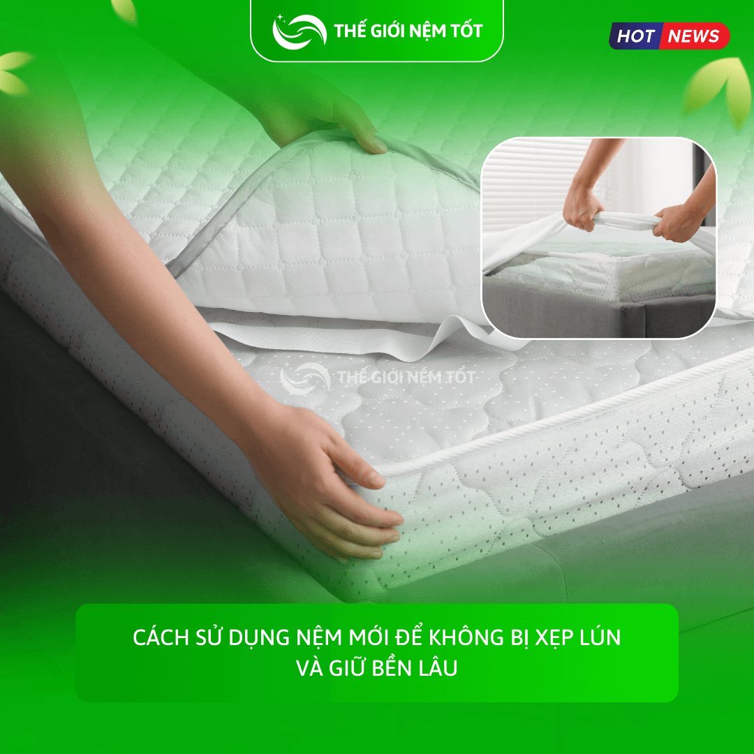Cách sử dụng nệm mới để không bị xẹp lún và giữ bền lâu