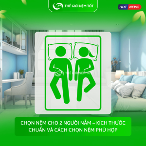 Chọn nệm cho 2 người nằm – Kích thước chuẩn và cách chọn nệm phù hợp