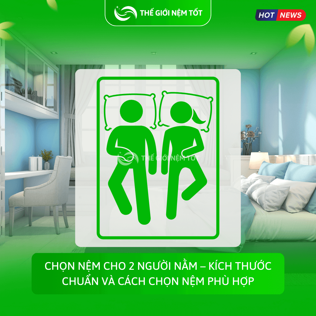 Chọn nệm cho 2 người nằm – Kích thước chuẩn và cách chọn nệm phù hợp