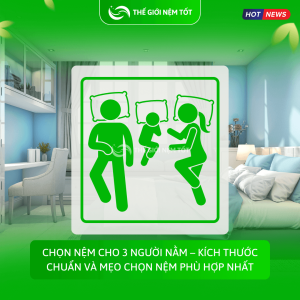 Chọn nệm cho 3 người nằm – Kích thước chuẩn và mẹo chọn nệm phù hợp nhất