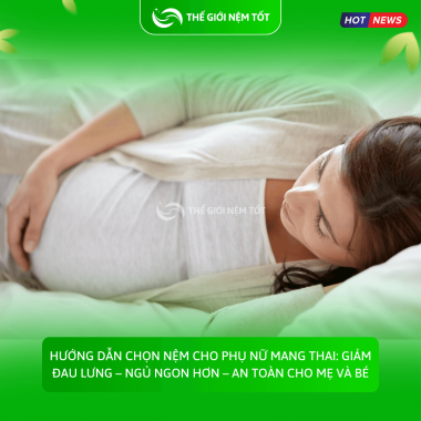 Hướng Dẫn Chọn Nệm Cho Phụ Nữ Mang Thai: Giảm Đau Lưng – Ngủ Ngon Hơn – An Toàn Cho Mẹ Và Bé