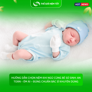 Hướng Dẫn Chọn Nệm Khi Ngủ Cùng Bé Sơ Sinh: An Toàn – Êm Ái – Đúng Chuẩn Bác Sĩ Khuyên Dùng