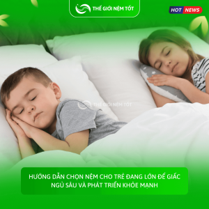 Hướng dẫn chọn nệm cho trẻ đang lớn để giấc ngủ sâu và phát triển khỏe mạnh