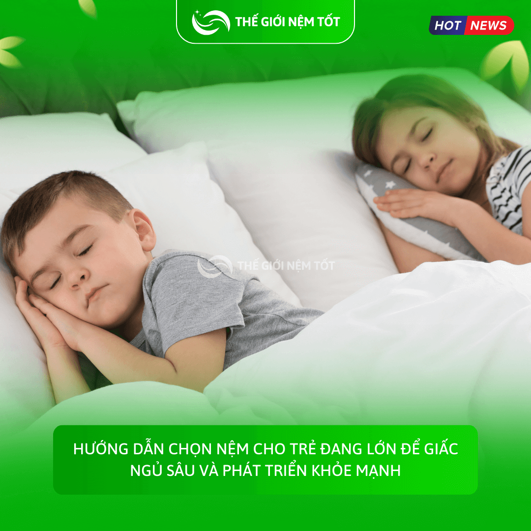 Hướng dẫn chọn nệm cho trẻ đang lớn để giấc ngủ sâu và phát triển khỏe mạnh