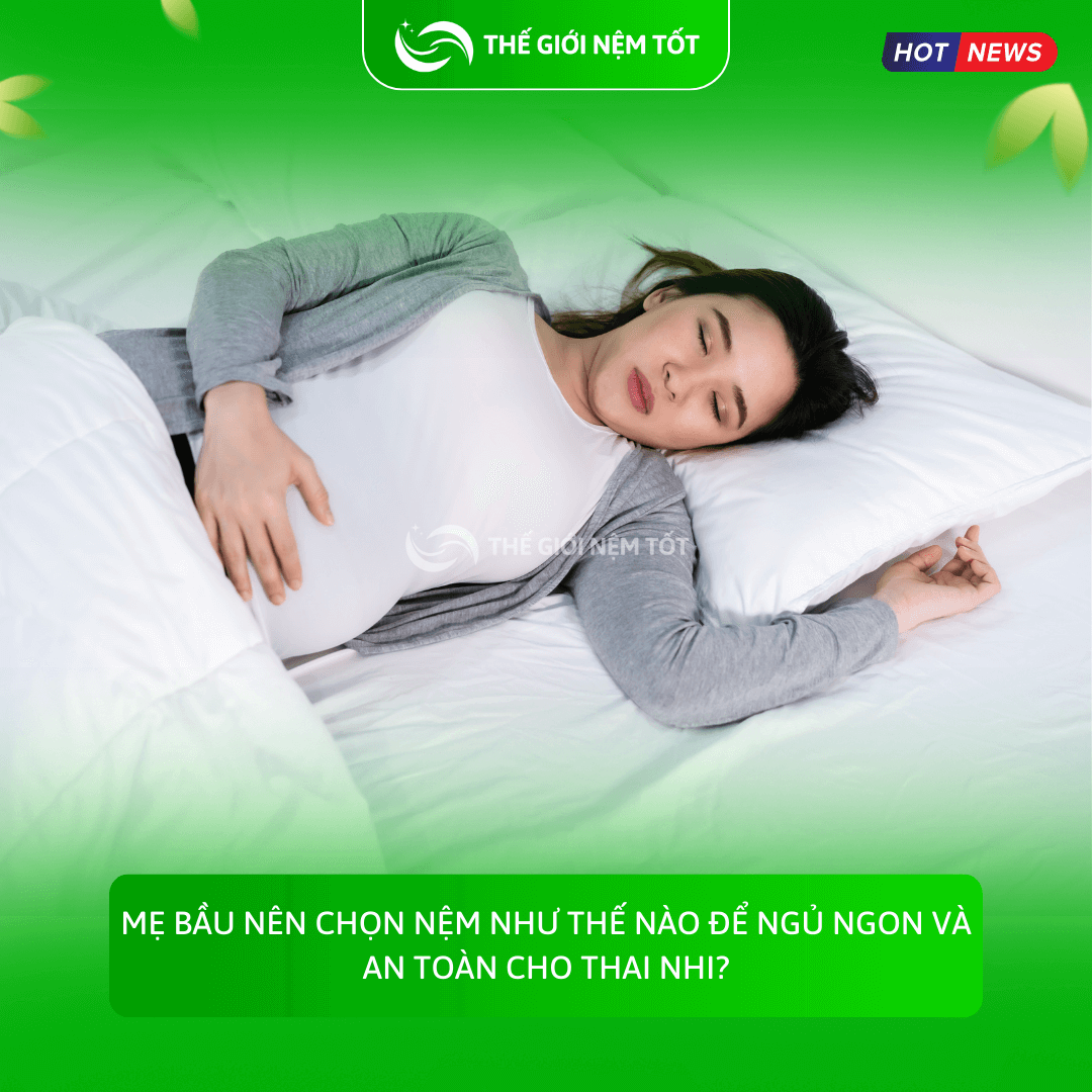 Mẹ bầu nên chọn nệm như thế nào để ngủ ngon và an toàn cho thai nhi?