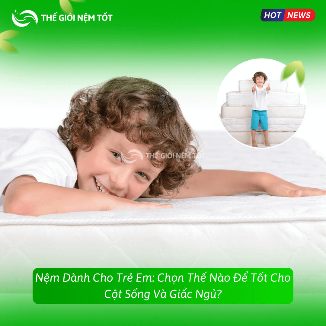 Nệm Dành Cho Trẻ Em: Chọn Thế Nào Để Tốt Cho Cột Sống Và Giấc Ngủ?