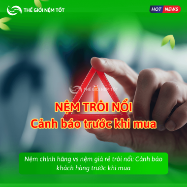 Nệm chính hãng vs nệm giá rẻ trôi nổi: Cảnh báo khách hàng trước khi mua