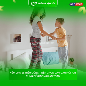 Nệm cho bé hiếu động – nên chọn loại đàn hồi hay cứng để giấc ngủ an toàn