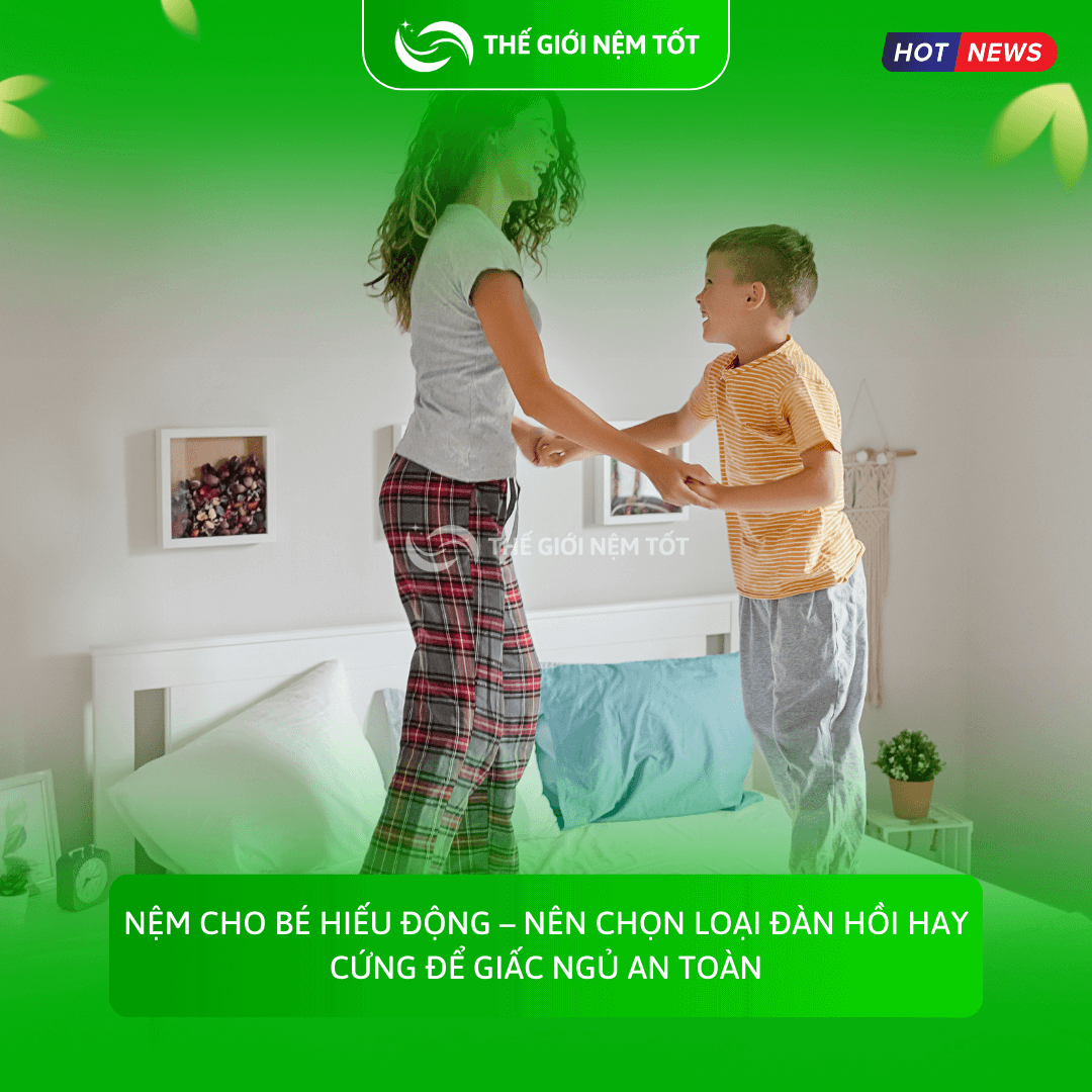 Nệm cho bé hiếu động – nên chọn loại đàn hồi hay cứng để giấc ngủ an toàn