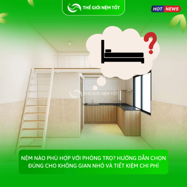 Nệm nào phù hợp với phòng trọ? Hướng dẫn chọn đúng cho không gian nhỏ và tiết kiệm chi phí