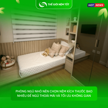 Phòng ngủ nhỏ nên chọn nệm kích thước bao nhiêu để ngủ thoải mái và tối ưu không gian