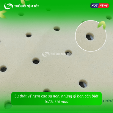 Sự thật về nệm cao su non: những gì bạn cần biết trước khi mua