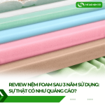 Review Nệm Foam Sau 3 Năm Sử Dụng: Sự Thật Có Như Quảng Cáo?