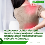 Người đau vai gáy nên nằm nệm gì? Tìm hiểu cách chọn nệm phù hợp giúp giảm đau mỏi, hỗ trợ cột sống và cải thiện giấc ngủ hiệu quả.