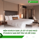 Nệm Khách Sạn Là Gì? Vì Sao Ngủ Ở Khách Sạn Rất Êm Và Dễ Chịu