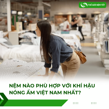 Nệm Nào Phù Hợp Với Khí Hậu Nóng Ẩm Việt Nam Nhất?